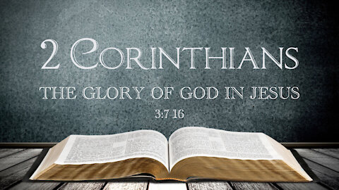 2 Corinthians 3:7-16 'The Glory of God in Jesus'