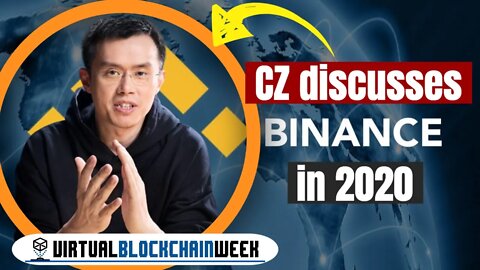 Binance in 2020 - A Fireside Chat with Changpeng Zhao (CZ) at Virtual Blockchain Week 2020