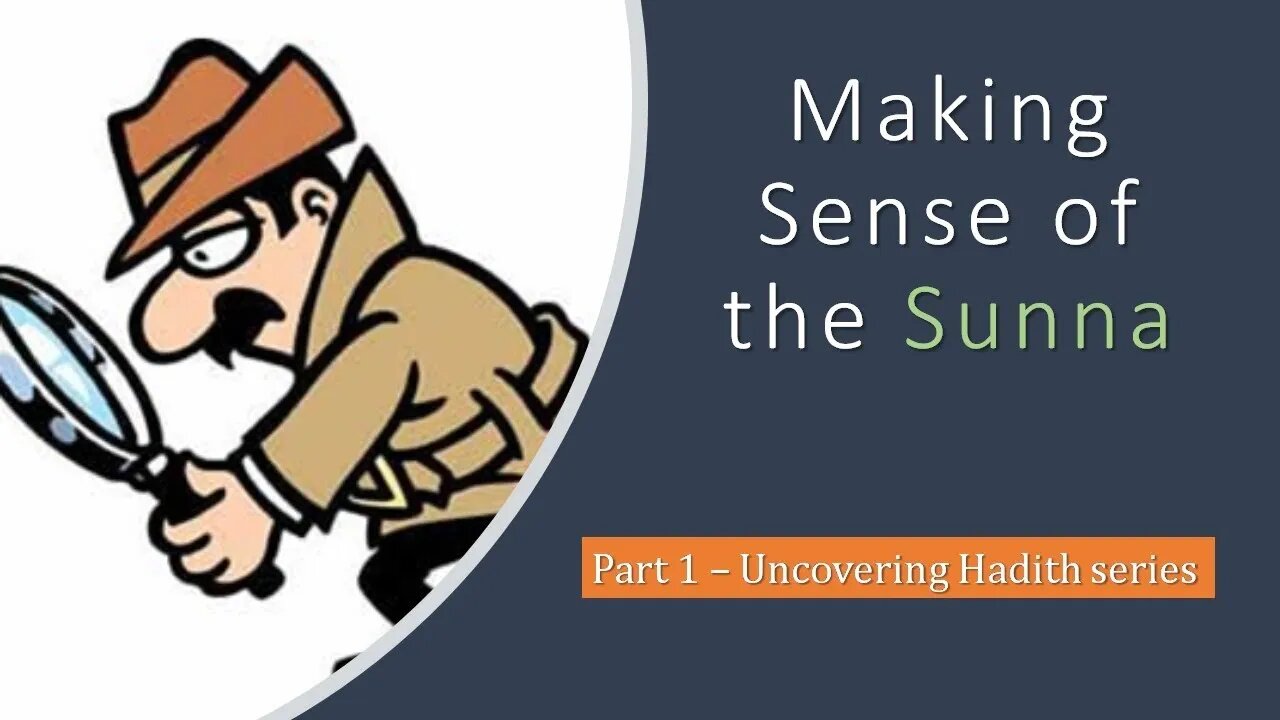 Making sense of the Sunna: understanding the process by which the hadiths were formed