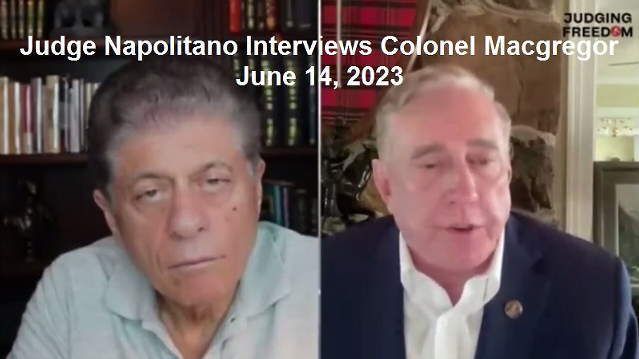 Judge Napolitano Interviews Colonel Macgregor June 14, 2023