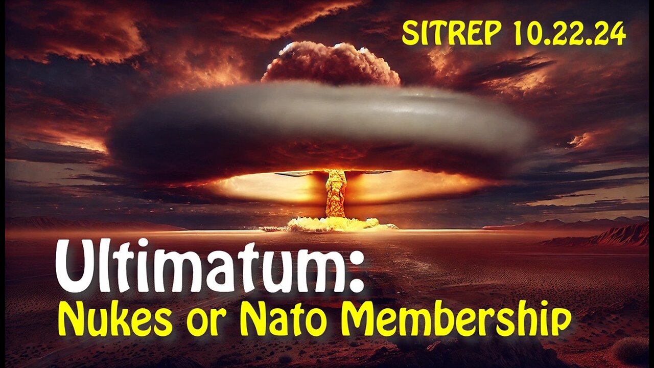 Ultimatum: Nukes or NATO Membership - SITREP 10.22.24