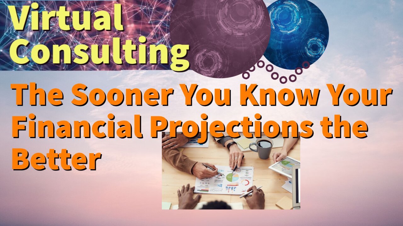 The Sooner You Know Your Financial Projections The Better