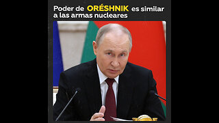 Putin compara el poder del Oréshnik con las armas nucleares