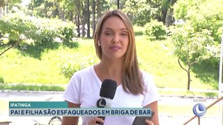 Ipatinga: pai e filha são esfaqueados em briga de bar