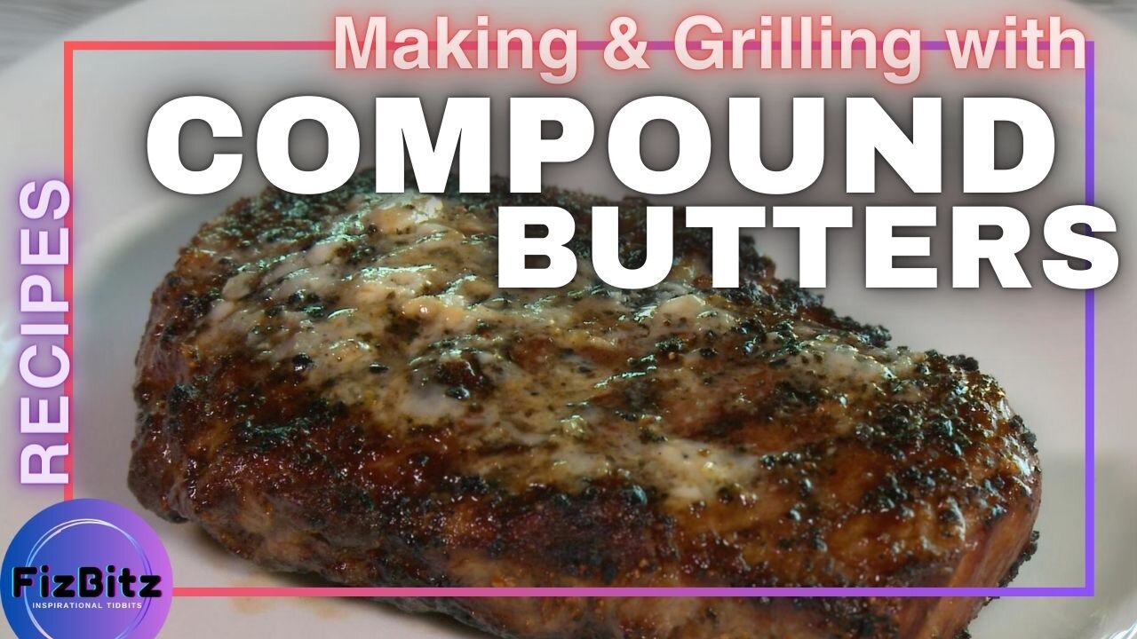 Making Compound Butters for Your Ribeye Steak, Grilled to Perfection