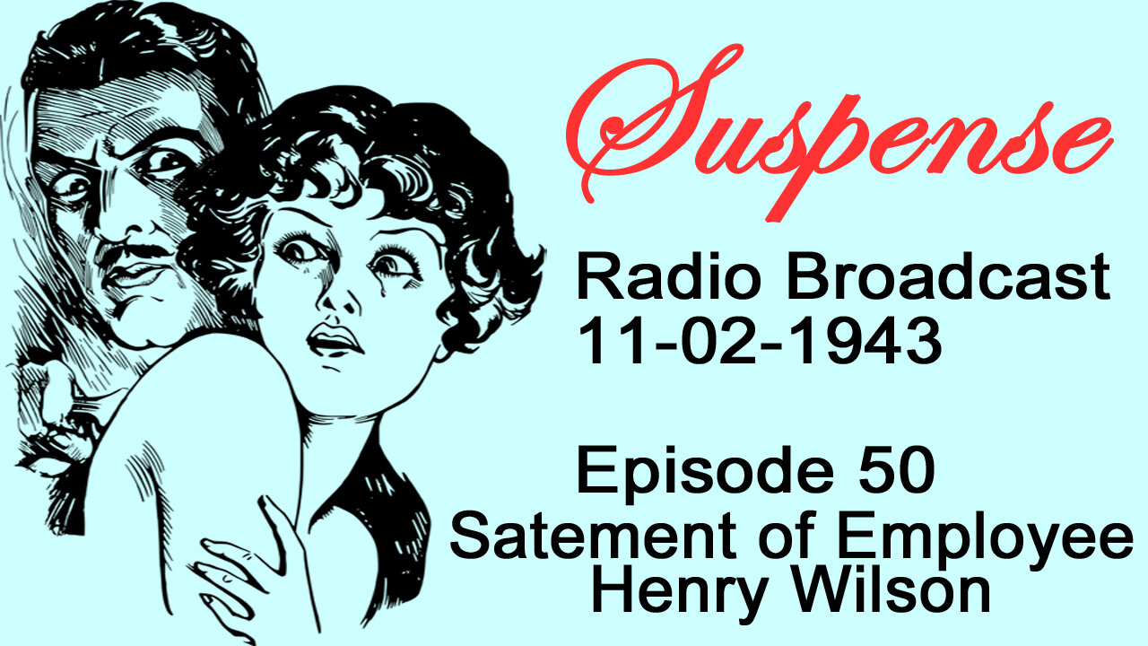 Suspense 11-02-1943 Episode 50-Statement Of Employee Henry Wilson
