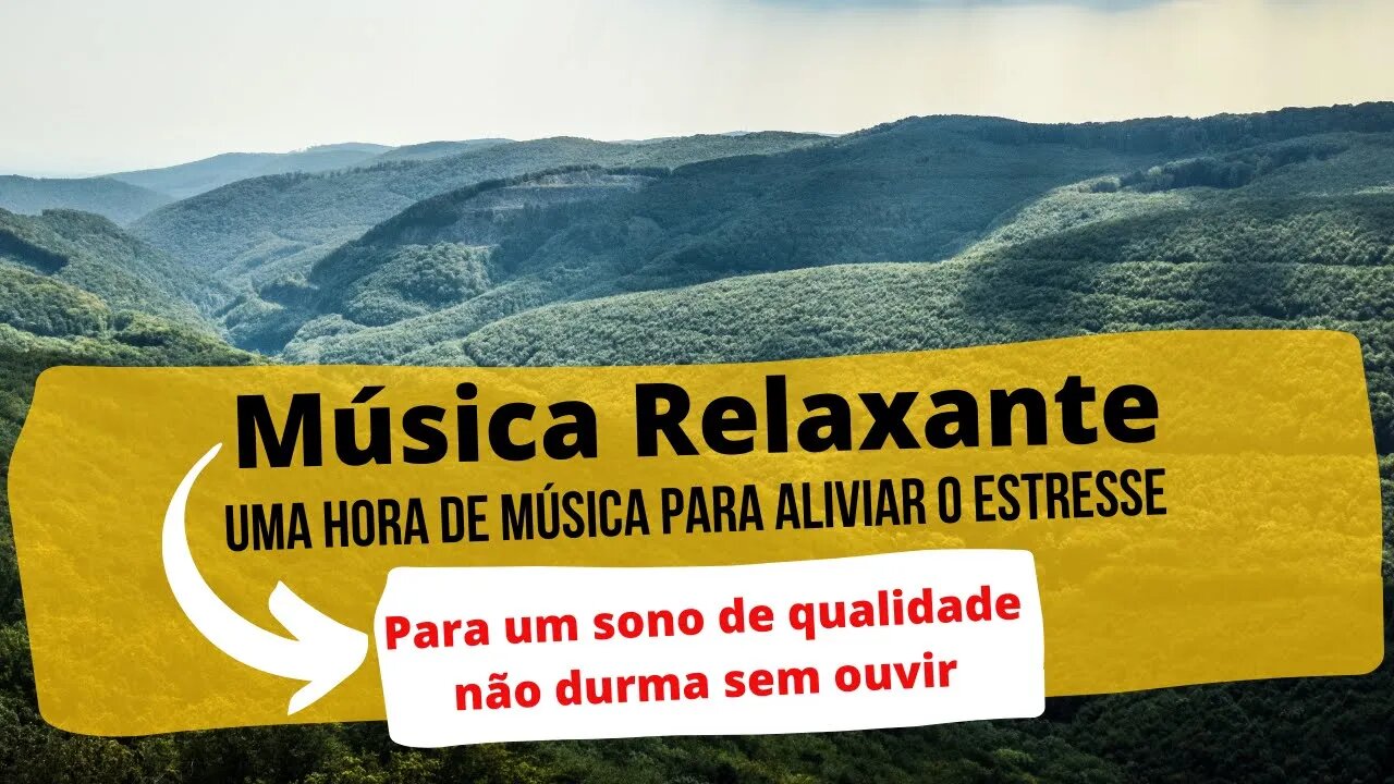 UMA HORA DE MÚSICA RELAXANTE. DIMINUA O ESTRESSE. NÃO DURMA ANTES DE OUVIR