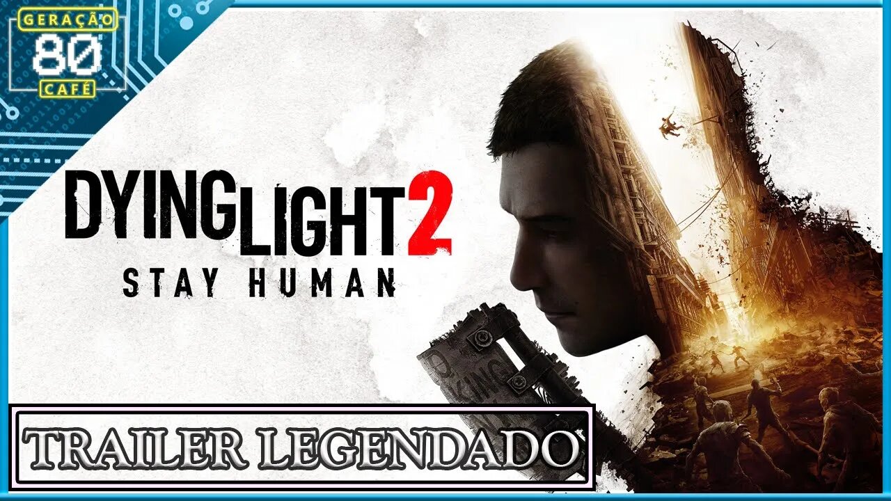 Dying Light 2 - Stay Human - Trailer Cinemático (legendado)