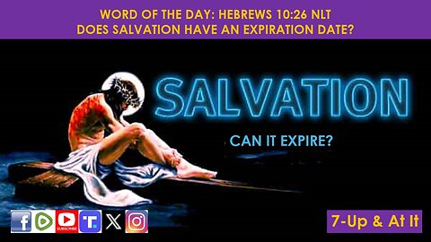 WORD OF THE DAY: HEBREWS 10:26 NLT​ - DOES SALVATION HAVE AN EXPIRATION DATE?​