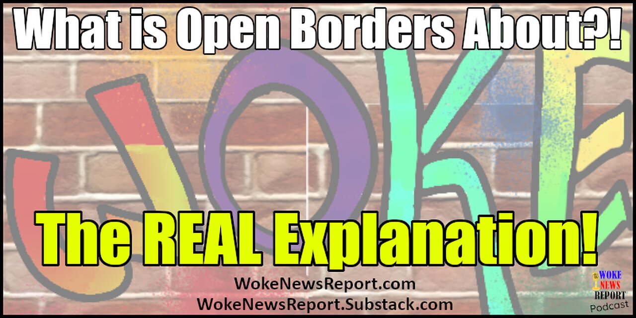 Woke Ideology - What is Open Borders About?!