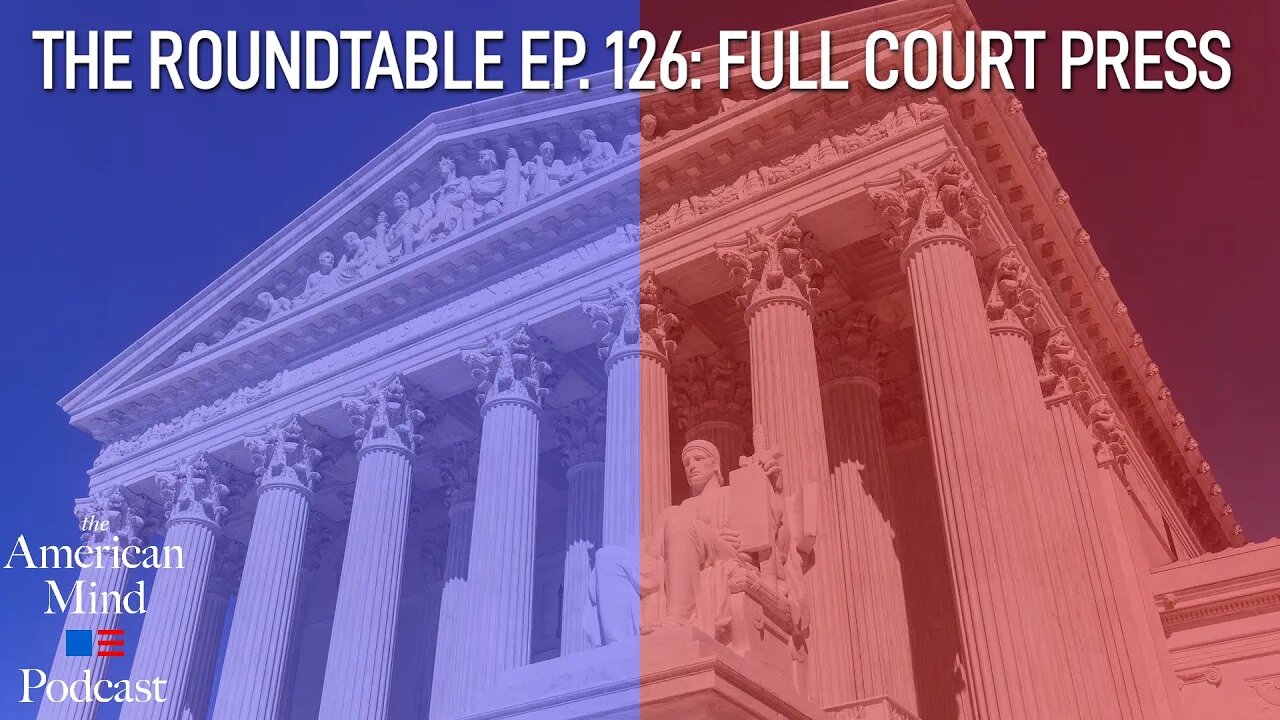 Full Court Press | The Roundtable Ep. 126 by The American Mind