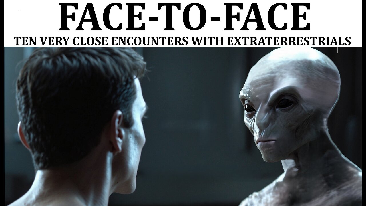 FACE-TO-FACE: TEN VERY CLOSE ENCOUNTERS WITH EXTRATERRESTRIALS