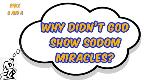 Why Didn’t God Show Sodom Miracles?