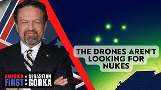 The drones aren't looking for nukes. Ryan McBeth with Sebastian Gorka on AMERICA First