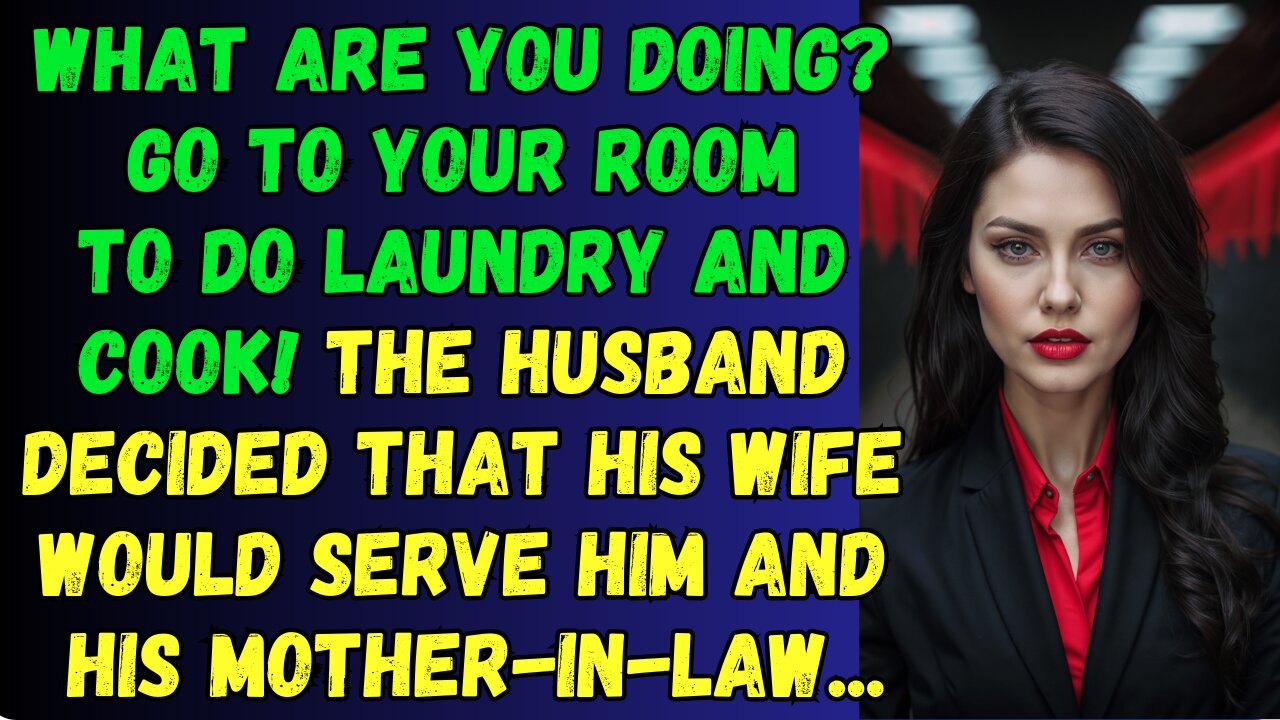 What are you doing Go to your room to do laundry and cook! The husband decided that his wife ...