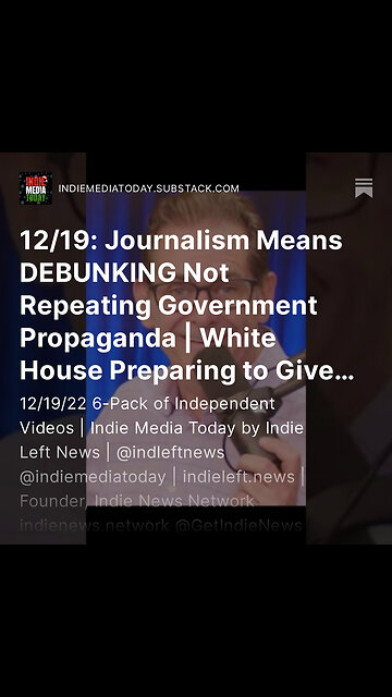 12/19: Journalism Means DEBUNKING Not Repeating Government Propaganda + more!
