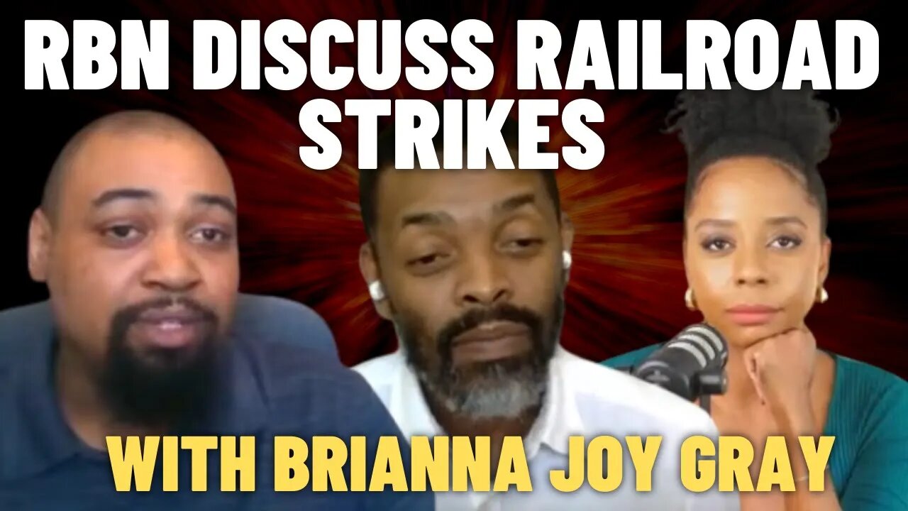 BRIANNA JOY GRAY JOINS RBN IN DISCUSSING WORKERS DEMAND FOR RAILROAD WORKERS STRIKE