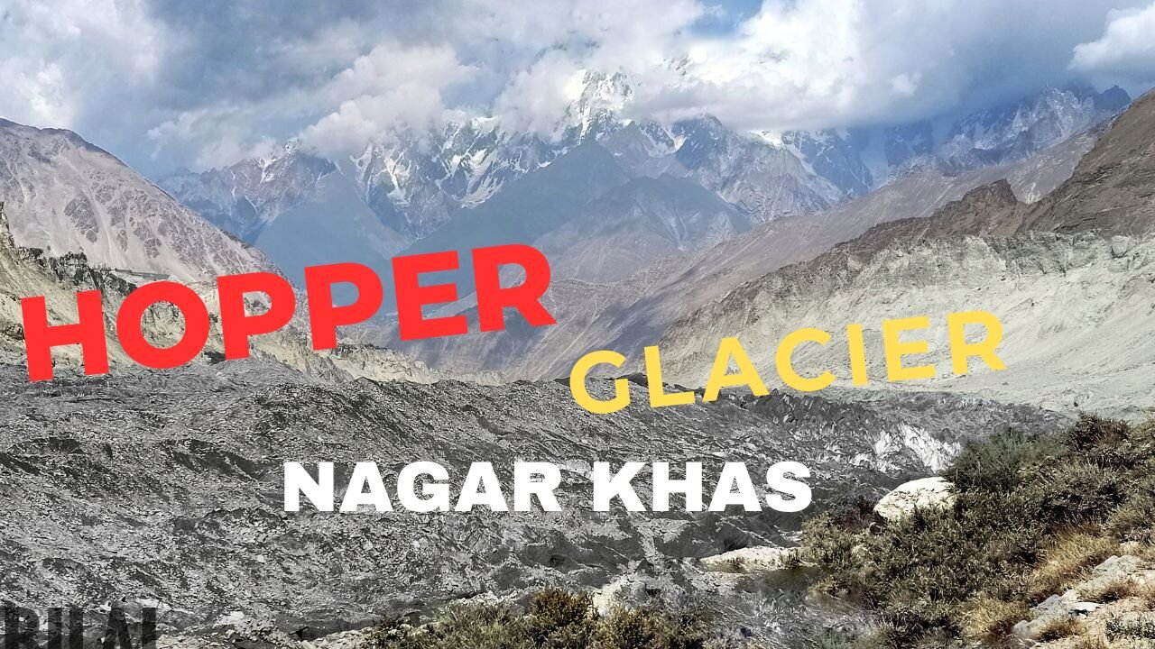 Moving Glacier of Pakistan || Hopper Glacier || Nagar Khas