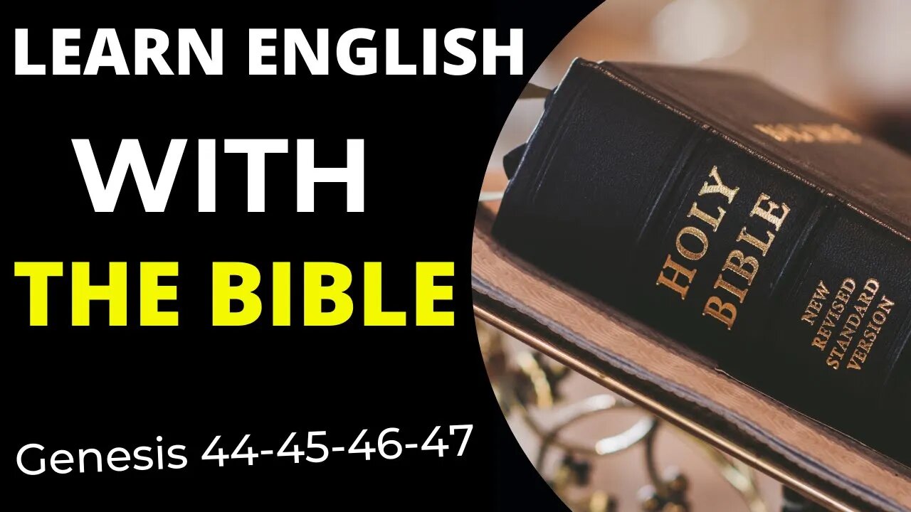 Learn English with the Bible -Genesis 44 -45-46-47 Learn English through the Bible.