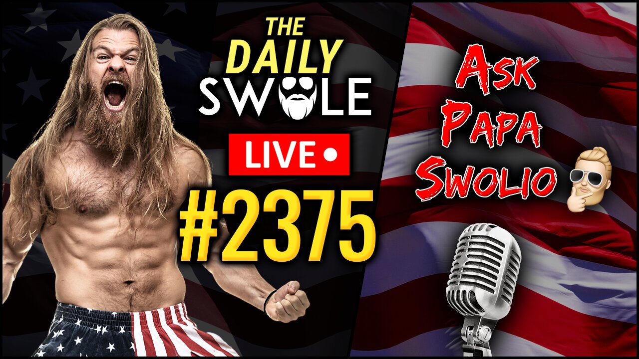 🔴 Daily Swole #2375 - Ask Papa Swolio LIVE