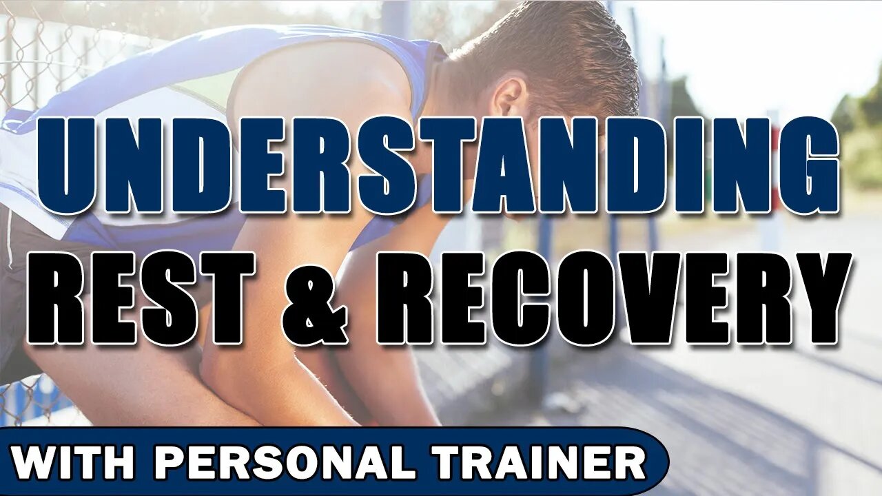 Understanding Rest & Recovery - Are You Working Out To Much? - With Personal Trainer