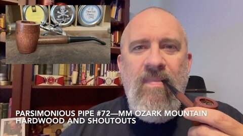 Parsimonious Pipe #72—MM Ozark Mountain Hardwood and Shoutouts