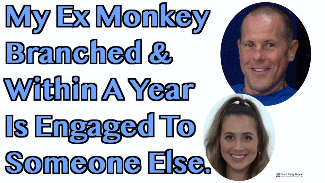 My Ex Monkey Branched & Within A Year Is Engaged To Someone Else