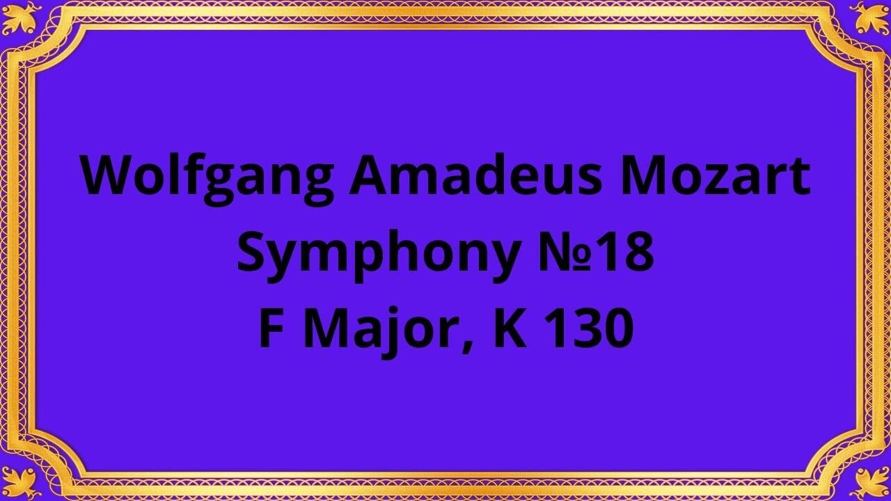 Wolfgang Amadeus Mozart Symphony №18, F Major, K 130