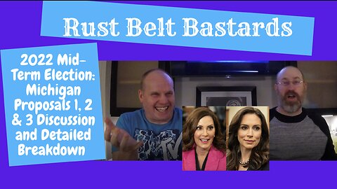 2022 Midterm Election: Michigan Proposals 1, 2, & 3 Discussion & Breakdown | RUST BELT BASTARDS