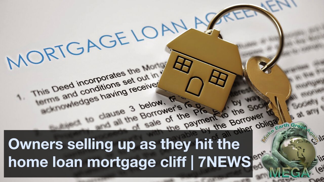 Owners selling up as they hit the home loan mortgage cliff | 7NEWS