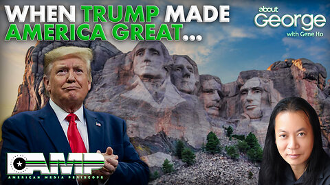 When TRUMP made AMERICA GREAT… | About GEORGE with Gene Ho Ep. 177