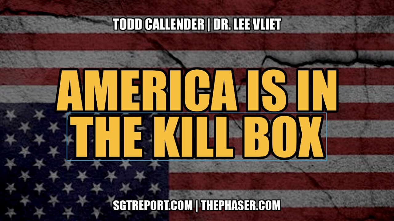 AMERICA IS IN THE KILL BOX -- Todd Callender & Dr. Lee Vliet