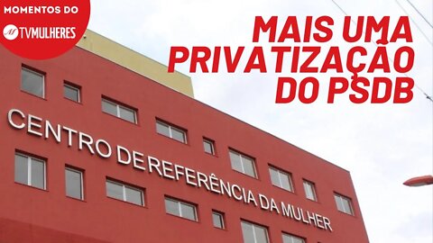 Centro de Referência da Mulher está na mira da privatização | Momentos da TV Mulheres