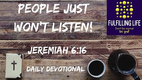 People Will Not Follow The Way - Jeremiah 6:16 - Fulfilling Life Daily Devotional