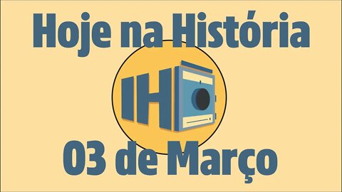 Hoje na História 03 de Março