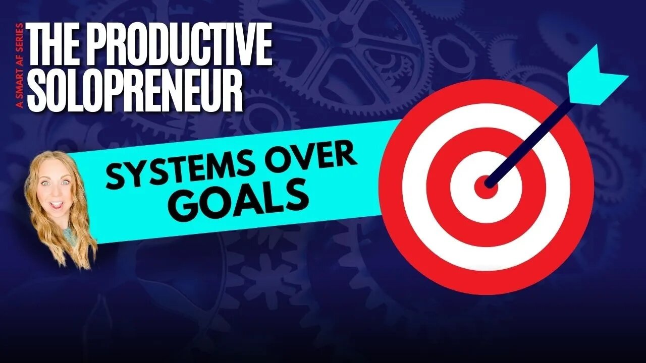 The Productive Solopreneur - Systems Over Goals