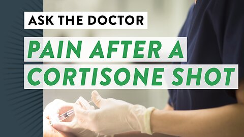 Ask the Doctor: Pain after a cortisone shot