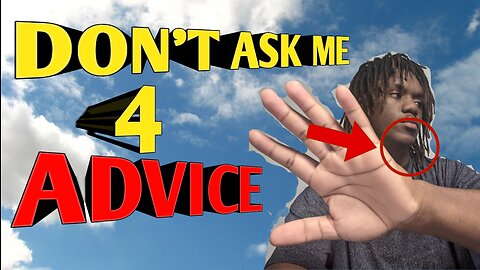 Don’t Ask Me For Advice