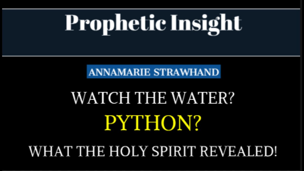 Prophetic Insight: Watch The Water? PYTHON? What The Holy Spirit Revealed! 4/18/2022