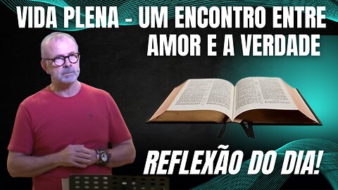 VIDA PLENA UM ENCONTRO ENTRE AMOR E A VERDADE | Ricardo Gondim