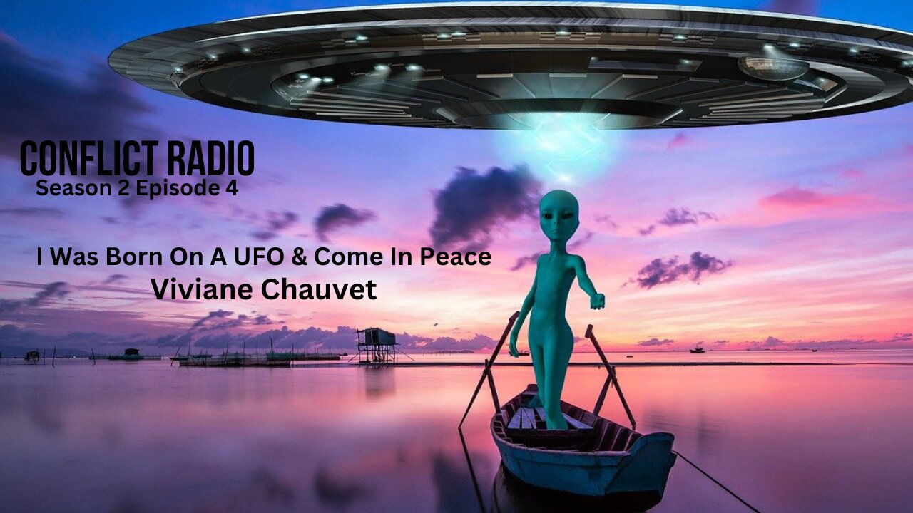 I Was Born On A UFO Mothership - Viviane Chauvet S2E4 Conflict Radio