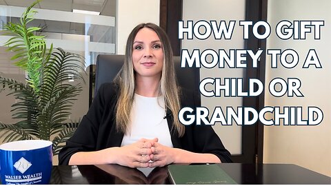 How to Gift Money to a Child or Grandchild