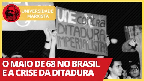 O Maio de 68 no Brasil e a crise da ditadura - Universidade Marxista nº 324