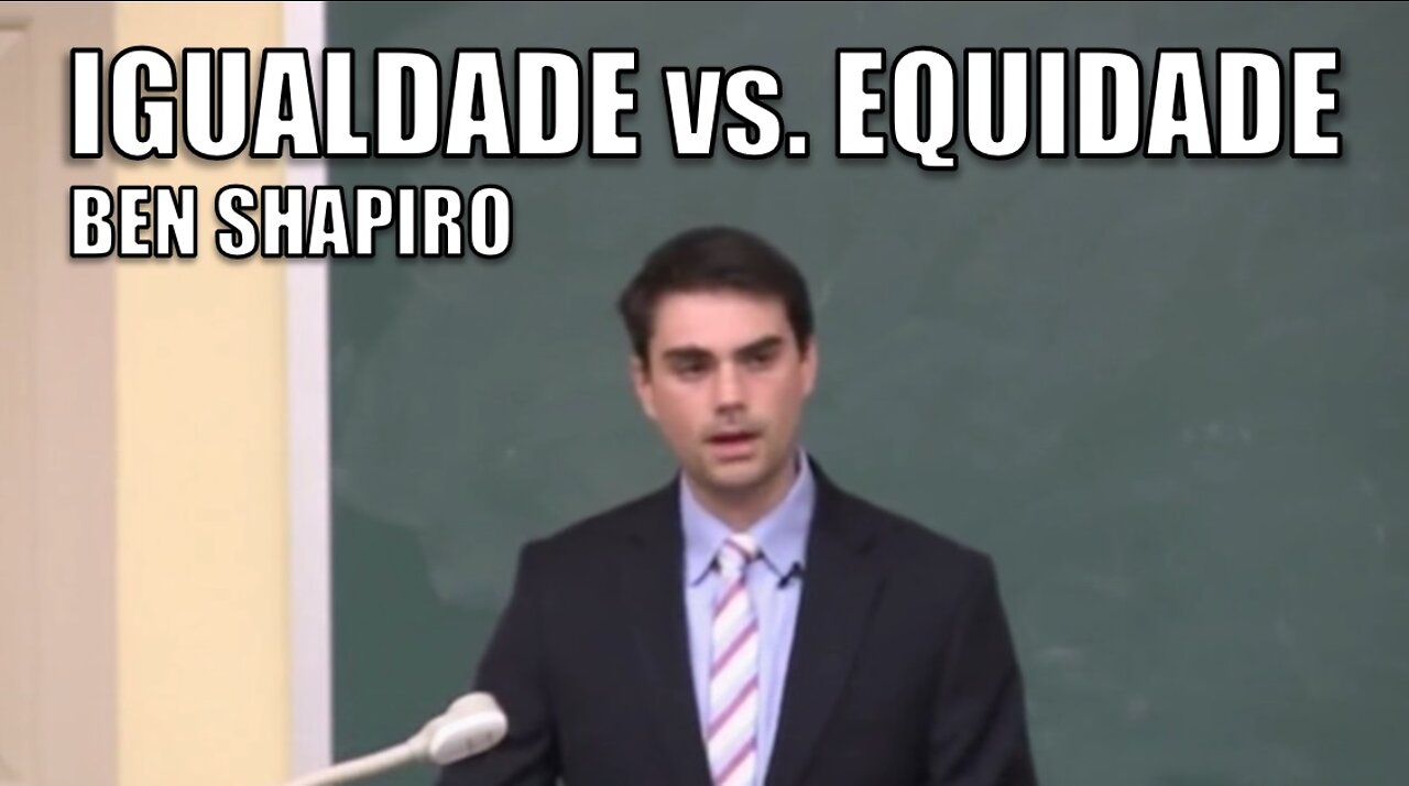 Ben Shapiro sobre igualdade vs. equidade