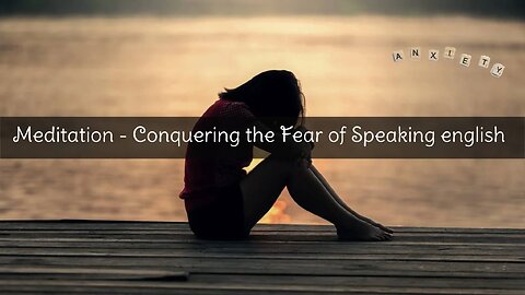 Meditation - Conquering the Fear of Speaking English