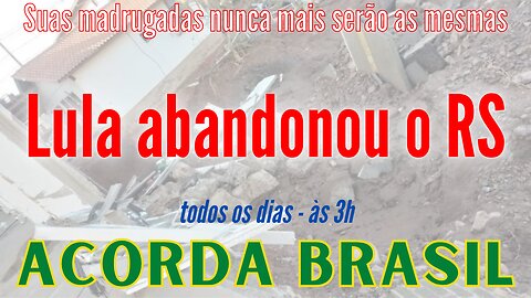 Lula vira às costas para a tragédia no Sul