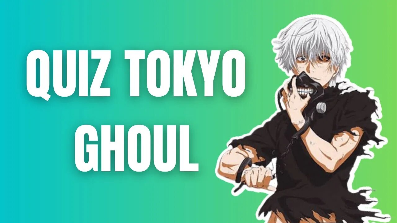 Quiz de Tokyo Ghoul - 15 Perguntas sobre Tokyo Ghoul