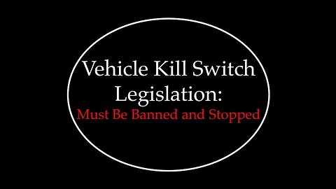 Vehicle Kill Switch Legislation: Must Be Banned and Stopped