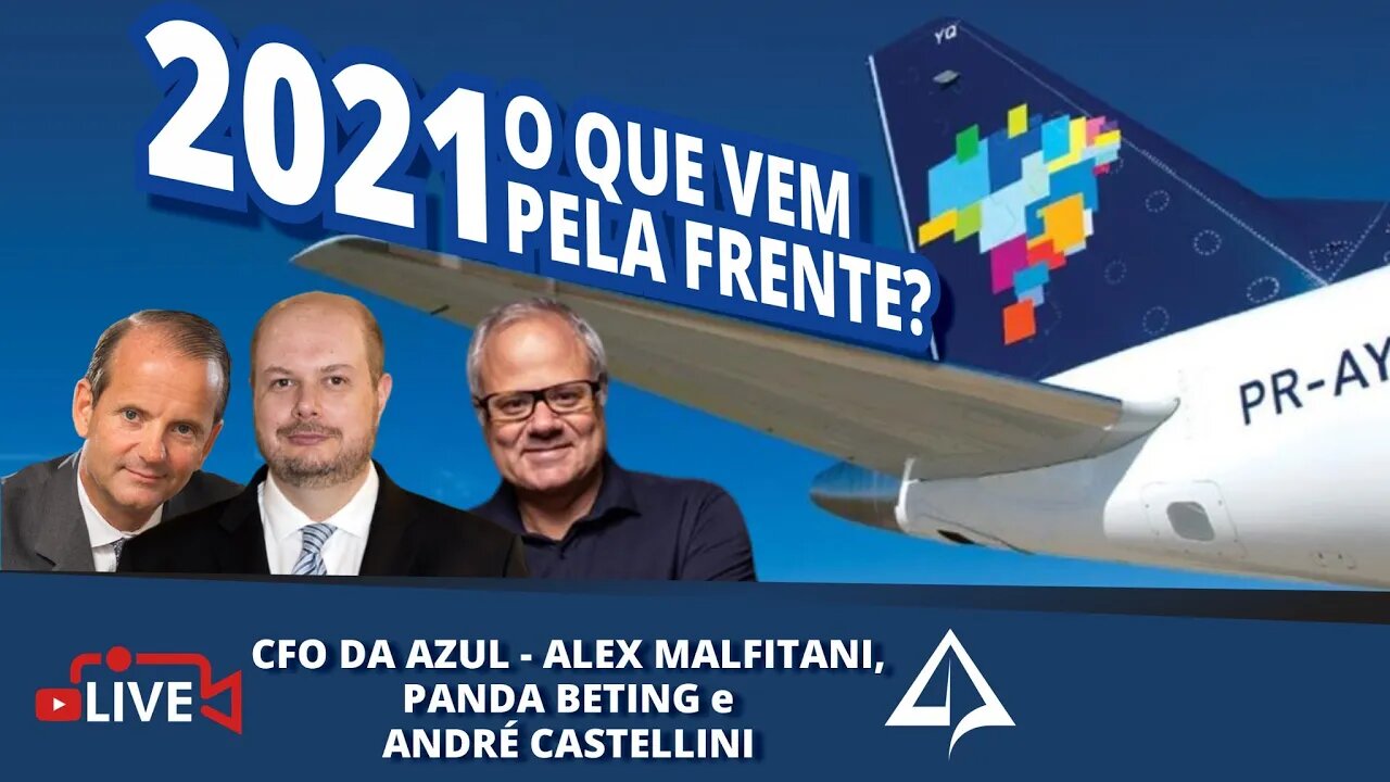 ✈️ 2021 - O que vem pela frente? [ALEX MALFITANI - CFO DA AZUL]