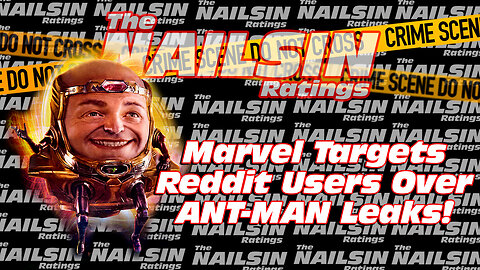 The Nailsin Ratings:Marvel Targets Reddit Users Over Ant Man Leaks
